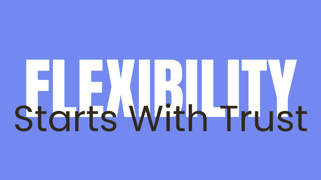 Flexibility Starts With Trust