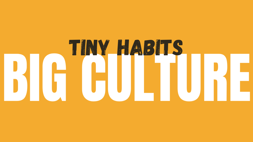 Tiny Habits Big Culture