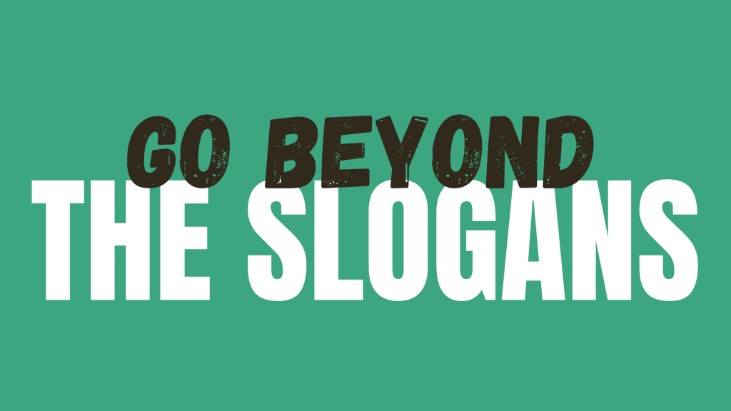 Go Beyond The Slogans